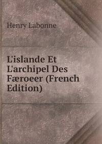 L'islande Et L'archipel Des F?roeer (French Edition)