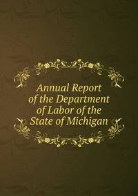 Annual Report of the Department of Labor of the State of Michigan