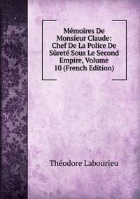 Memoires De Monsieur Claude: Chef De La Police De Surete Sous Le Second Empire, Volume 10 (French Edition)