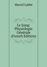 Le Sang: Physiologie Generale (French Edition)