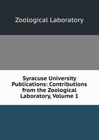 Syracuse University Publications: Contributions from the Zoological Laboratory, Volume 1