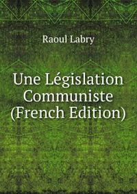 Une Legislation Communiste (French Edition)