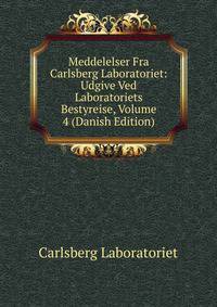Meddelelser Fra Carlsberg Laboratoriet: Udgive Ved Laboratoriets Bestyreise, Volume 4 (Danish Edition)