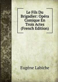 Le Fils Du Brigadier: Opera Comique En Trois Actes (French Edition)