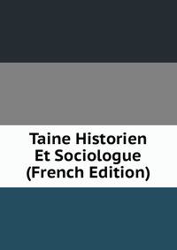 Taine Historien Et Sociologue (French Edition)