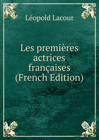 Les premieres actrices francaises (French Edition)