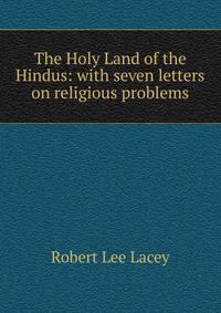 The Holy Land of the Hindus: with seven letters on religious problems