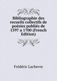 Bibliographie des recueils collectifs de poesies publies de 1597 a 1700 (French Edition)