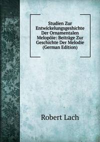 Studien Zur Entwickelungsgeshichte Der Ornamentalen Melopoie: Beitrage Zur Geschichte Der Melodie (German Edition)