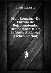 Droit Romain: - Du Pactum De Retrovendendo: Droit Francais:- De La Vente A Remere (French Edition)