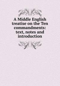 A Middle English treatise on the Ten commandments: text, notes and introduction