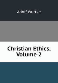 Christian Ethics, Volume 2