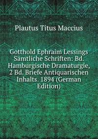 Gotthold Ephraim Lessings Samtliche Schriften: Bd. Hamburgische Dramaturgie, 2 Bd. Briefe Antiquarischen Inhalts. 1894 (German Edition)