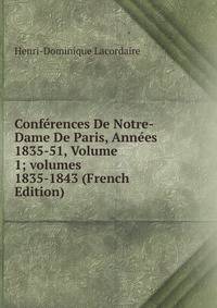 Conf?rences De Notre-Dame De Paris, Ann?es 1835-51, Volume 1; volumes 1835-1843 (French Edition)
