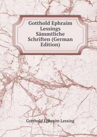 Gotthold Ephraim Lessings Sammtliche Schriften (German Edition)