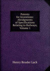 Patents for Inventions: Abridgments of Specifications Relating to Railways, Volume 1