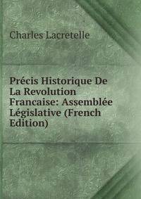Precis Historique De La Revolution Francaise: Assemblee Legislative (French Edition)