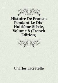 Histoire De France: Pendant Le Dix-Huitieme Siecle, Volume 8 (French Edition)