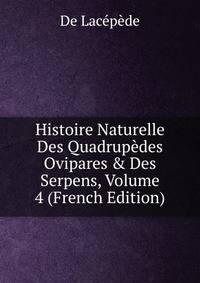 Histoire Naturelle Des Quadrup?des Ovipares &amp; Des Serpens, Volume 4 (French Edition)