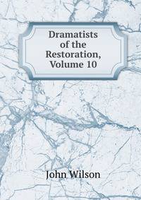 Dramatists of the Restoration, Volume 10