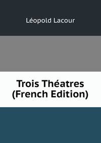 Trois Theatres (French Edition)