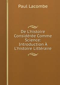 De L'histoire Consid?r?e Comme Science: Introduction ? L'histoire Litt?raire