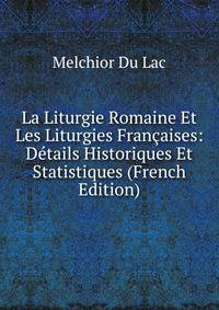 La Liturgie Romaine Et Les Liturgies Francaises: Details Historiques Et Statistiques (French Edition)