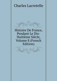 Histoire De France, Pendant Le Dix-Huitieme Siecle, Volume 8 (French Edition)