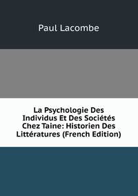 La Psychologie Des Individus Et Des Societes Chez Taine: Historien Des Litteratures (French Edition)