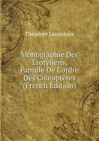 Monographie Des Erotyliens, Famille De L'ordre Des Col?opt?res (French Edition)