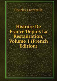 Histoire De France Depuis La Restauration, Volume 1 (French Edition)