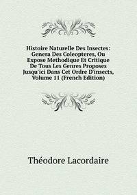 Histoire Naturelle Des Insectes: Genera Des Coleopteres, Ou Expose Methodique Et Critique De Tous Les Genres Proposes Jusqu'ici Dans Cet Ordre D'insects, Volume 11 (French Edition)