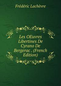 Les OEuvres Libertines De Cyrano De Bergerac . (French Edition)