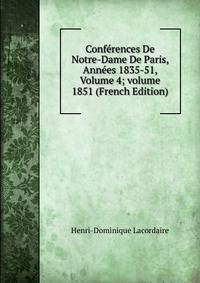Conf?rences De Notre-Dame De Paris, Ann?es 1835-51, Volume 4; volume 1851 (French Edition)