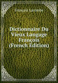 Dictionnaire Du Vieux Langage Francois (French Edition)