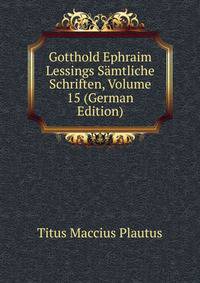 Gotthold Ephraim Lessings Samtliche Schriften, Volume 15 (German Edition)