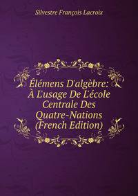 ?l?mens D'alg?bre: ? L'usage De L'?cole Centrale Des Quatre-Nations (French Edition)
