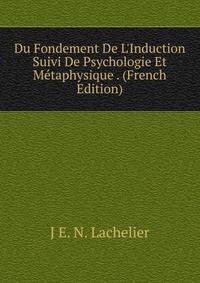 Du Fondement De L'Induction Suivi De Psychologie Et M?taphysique . (French Edition)