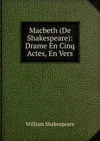 Macbeth (De Shakespeare): Drame En Cinq Actes, En Vers