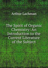 The Spirit of Organic Chemistry: An Introduction to the Current Literature of the Subject