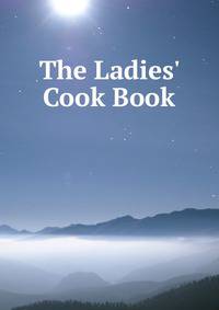 The Ladies' Cook Book