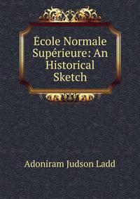 Ecole Normale Superieure: An Historical Sketch