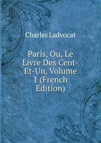 Paris, Ou, Le Livre Des Cent-Et-Un, Volume 1 (French Edition)