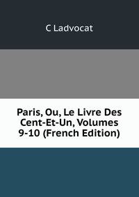 Paris, Ou, Le Livre Des Cent-Et-Un, Volumes 9-10 (French Edition)
