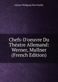 Chefs-D'oeuvre Du Th?atre Allemand: Werner, Mullner (French Edition)