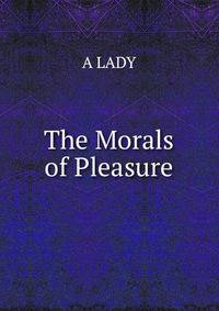 The Morals of Pleasure