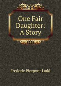 One Fair Daughter: A Story