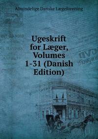 Ugeskrift for L?ger, Volumes 1-31 (Danish Edition)