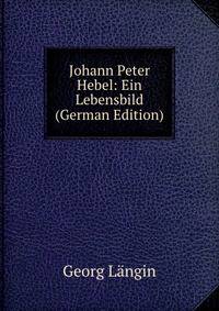 Johann Peter Hebel: Ein Lebensbild (German Edition)