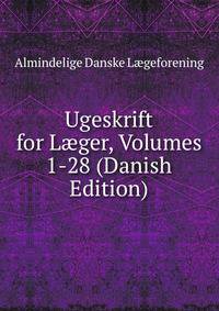 Ugeskrift for L?ger, Volumes 1-28 (Danish Edition)